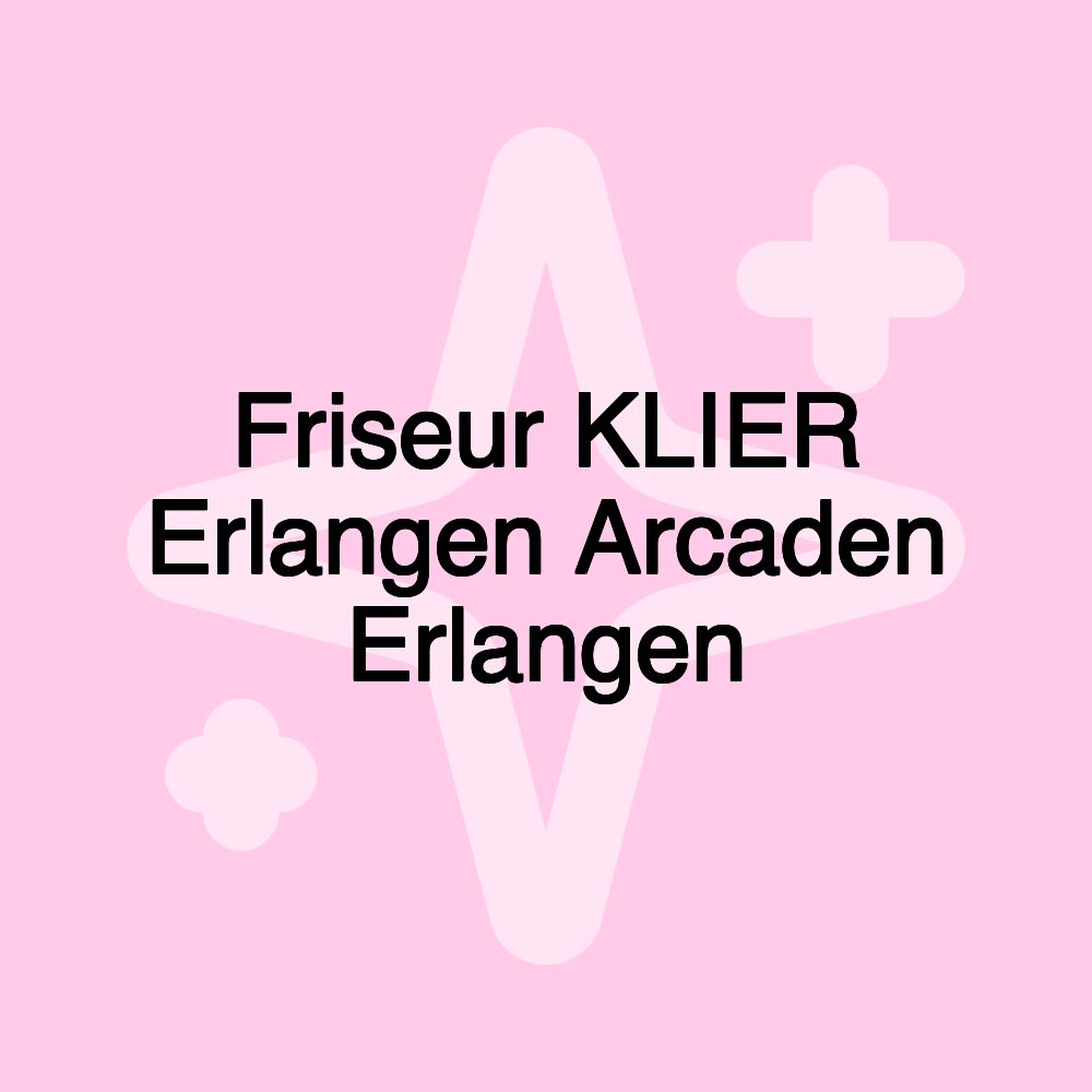 Friseur KLIER Erlangen Arcaden Erlangen