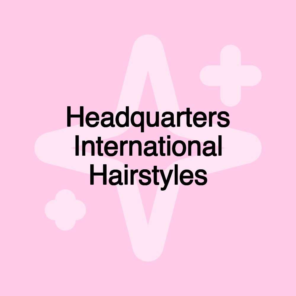 Headquarters International Hairstyles