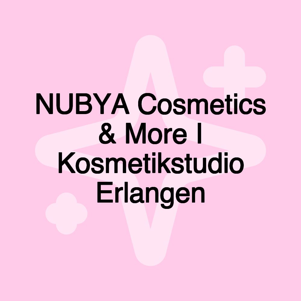 NUBYA Cosmetics & More I Kosmetikstudio Erlangen