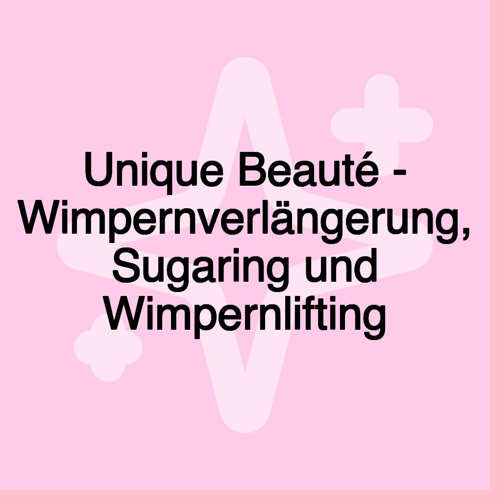 Unique Beauté - Wimpernverlängerung, Sugaring und Wimpernlifting