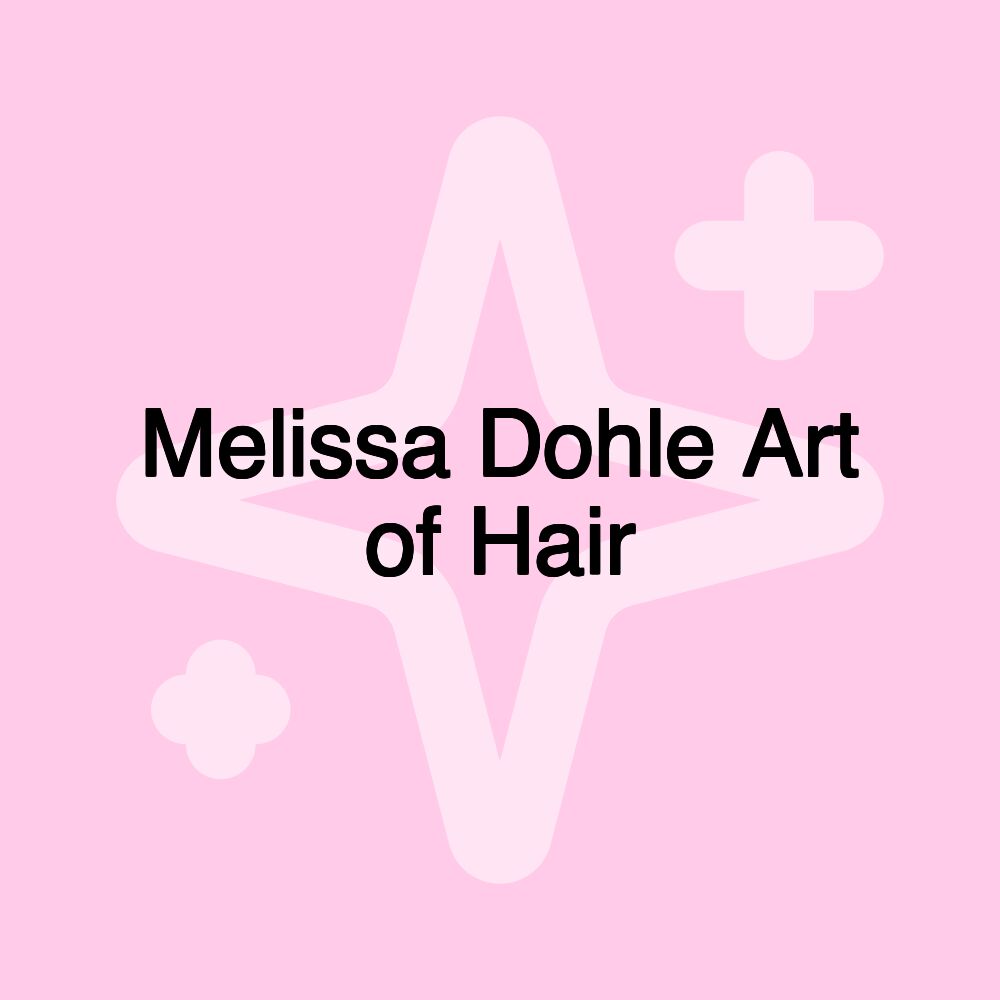 Melissa Dohle Art of Hair