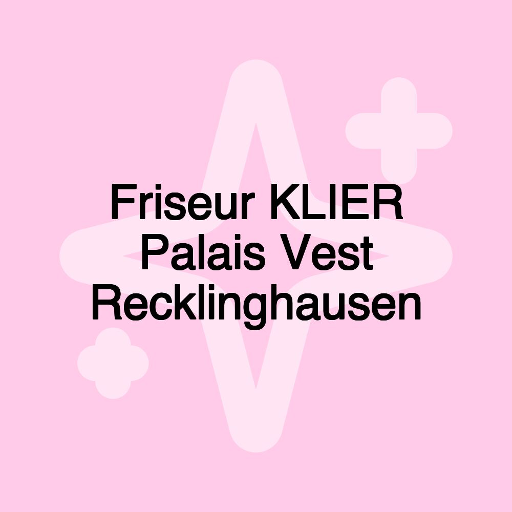 Friseur KLIER Palais Vest Recklinghausen