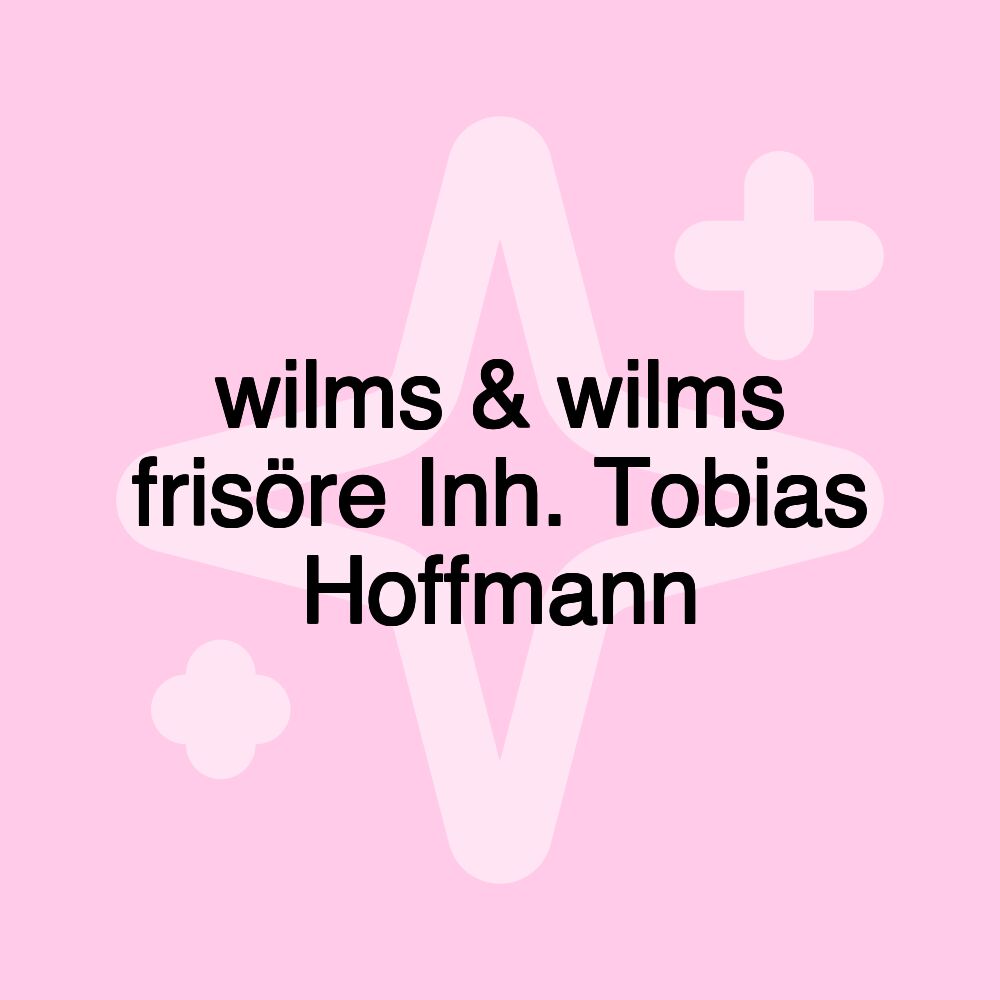 wilms & wilms frisöre Inh. Tobias Hoffmann