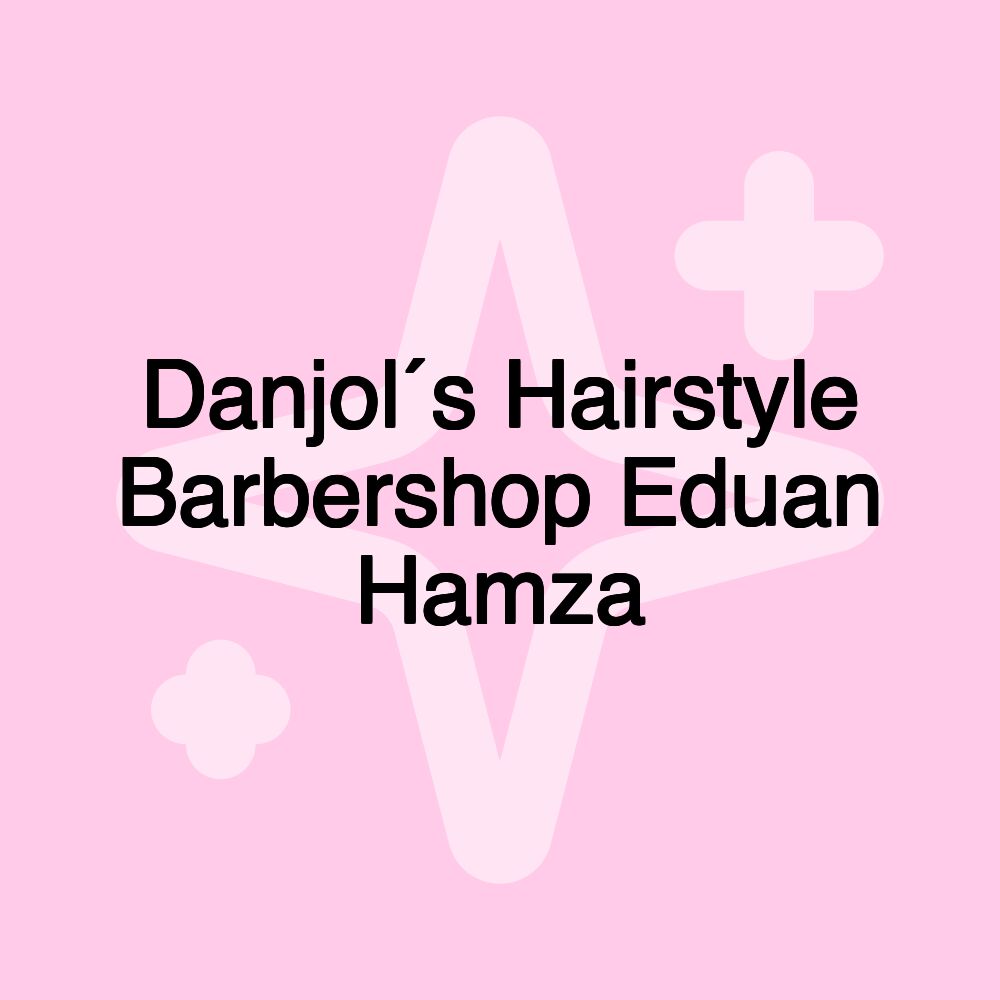 Danjol´s Hairstyle Barbershop Eduan Hamza