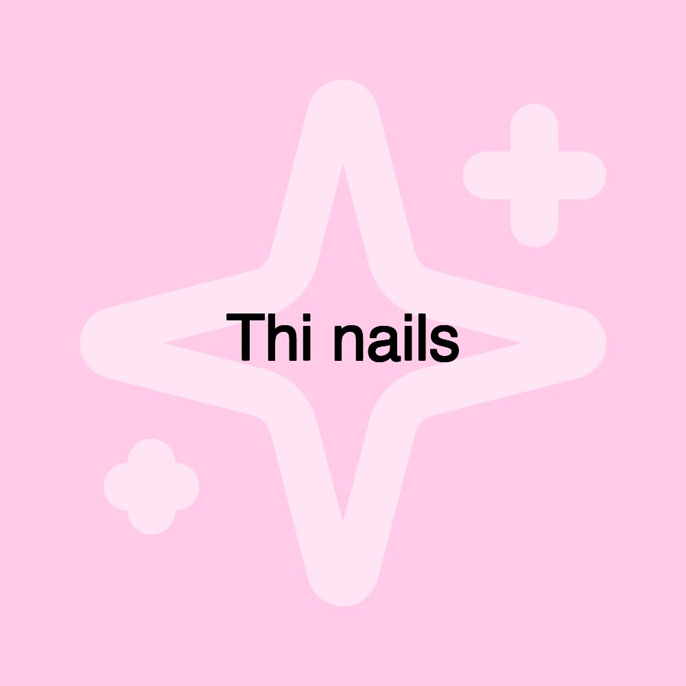 Thi nails