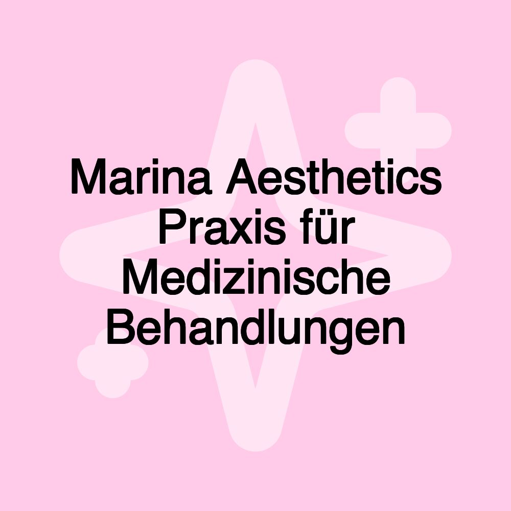 Marina Aesthetics Praxis für Medizinische Behandlungen