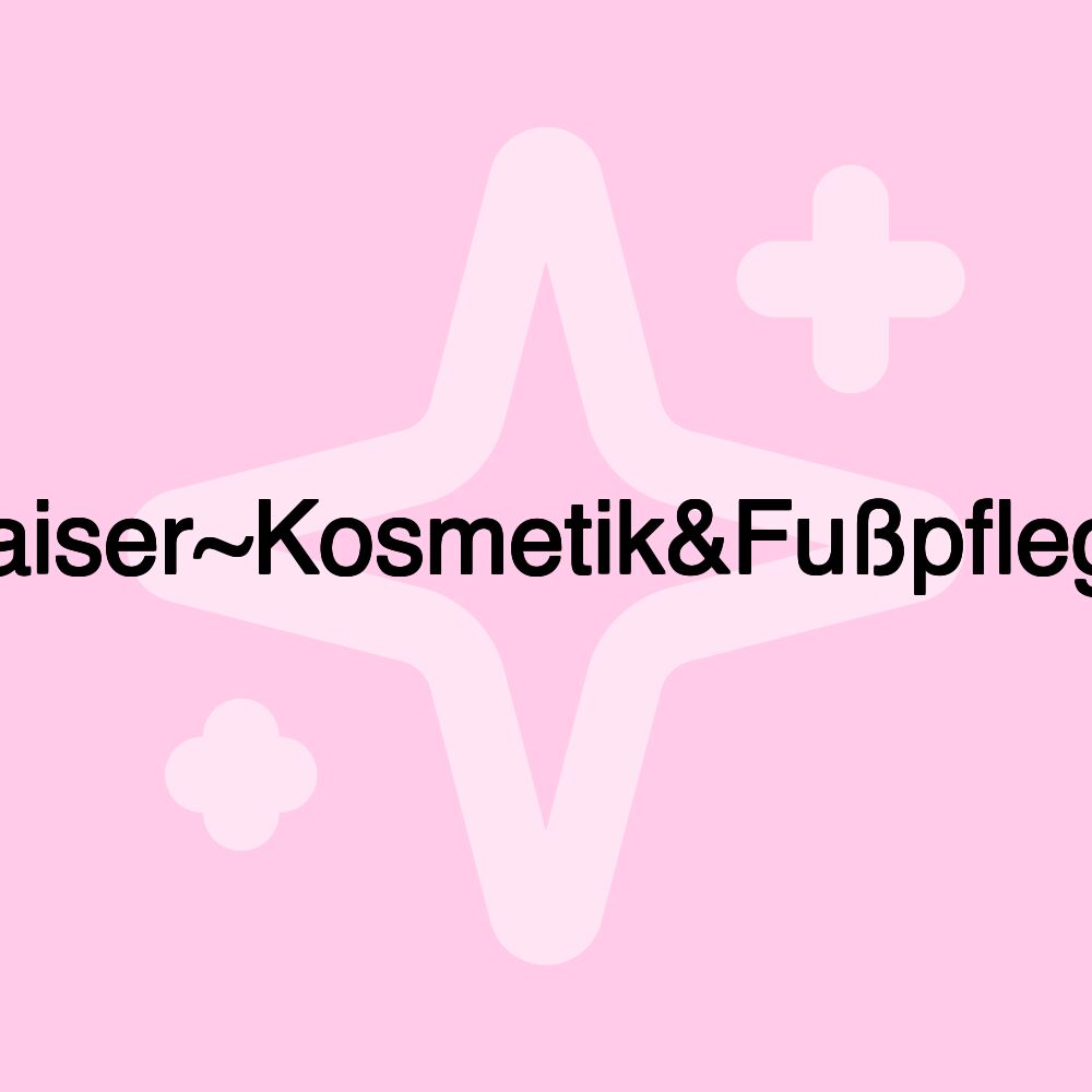 Kaiser~Kosmetik&Fußpflege