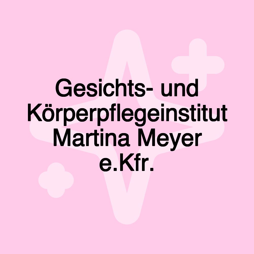 Gesichts- und Körperpflegeinstitut Martina Meyer e.Kfr.