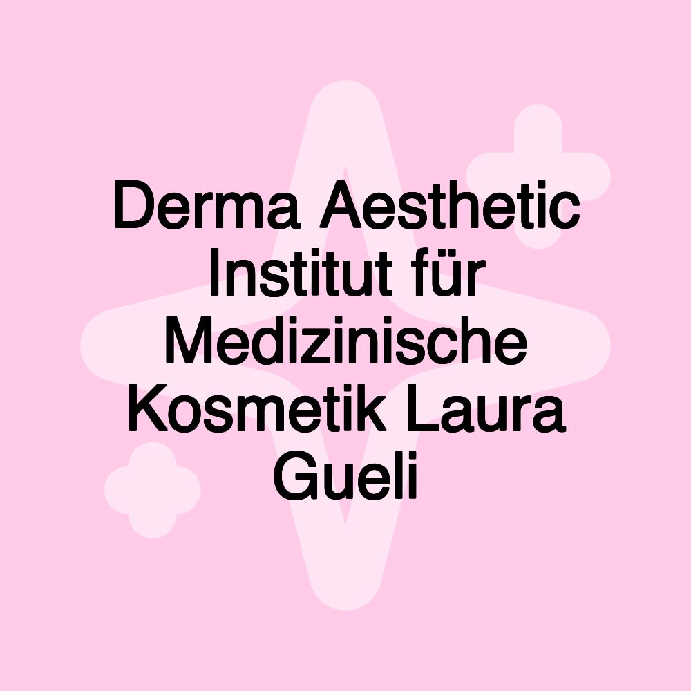 Derma Aesthetic Institut für Medizinische Kosmetik Laura Gueli