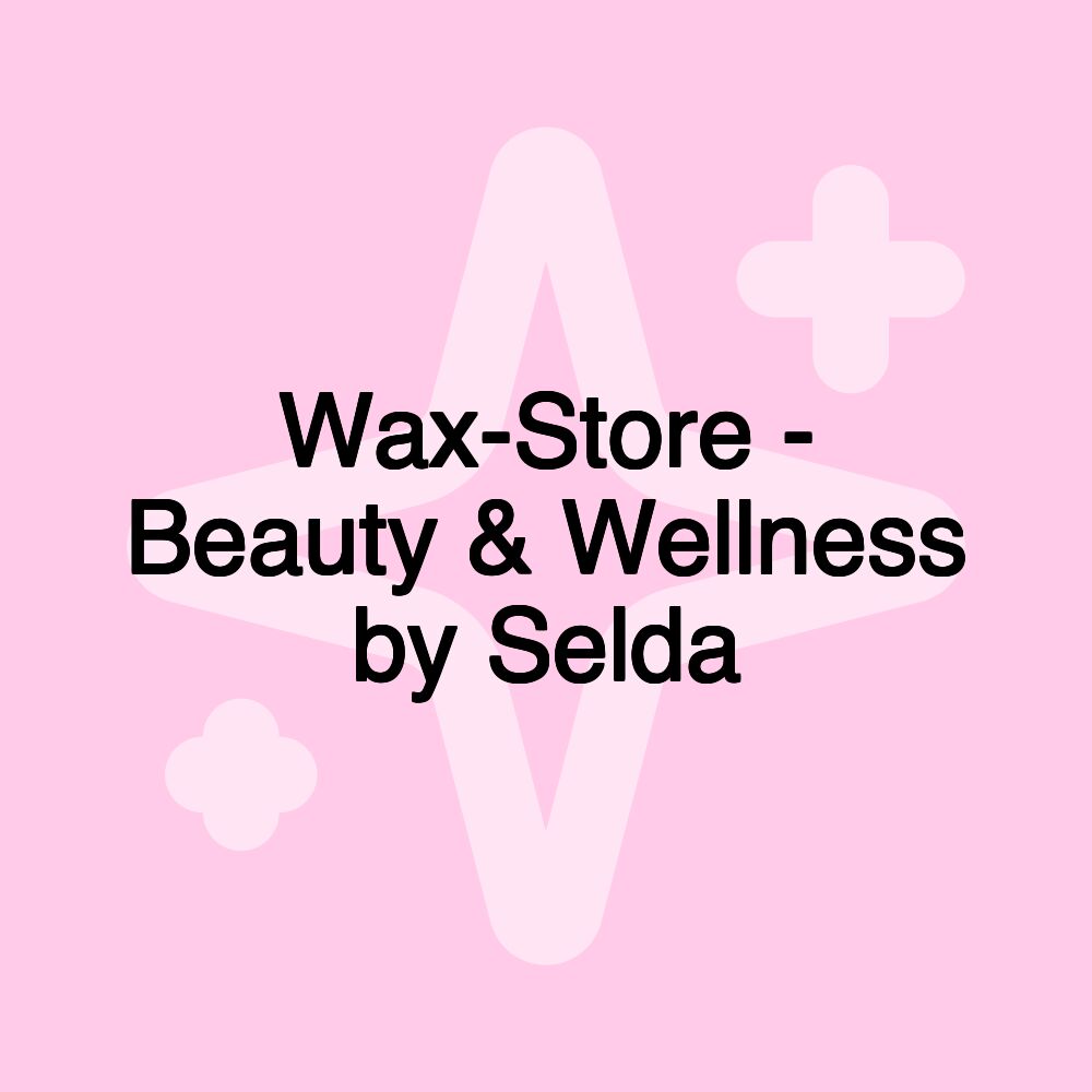 Wax-Store - Beauty & Wellness by Selda