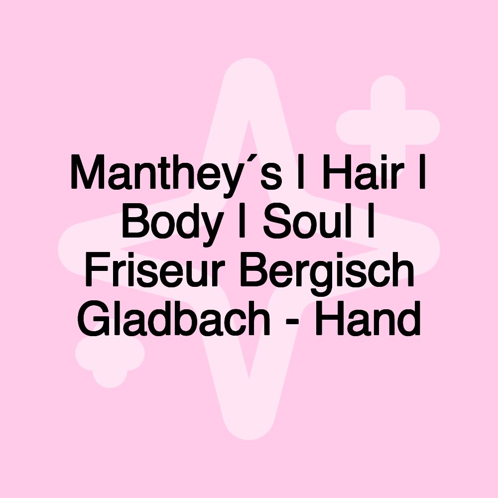 Manthey´s | Hair | Body | Soul | Friseur Bergisch Gladbach - Hand