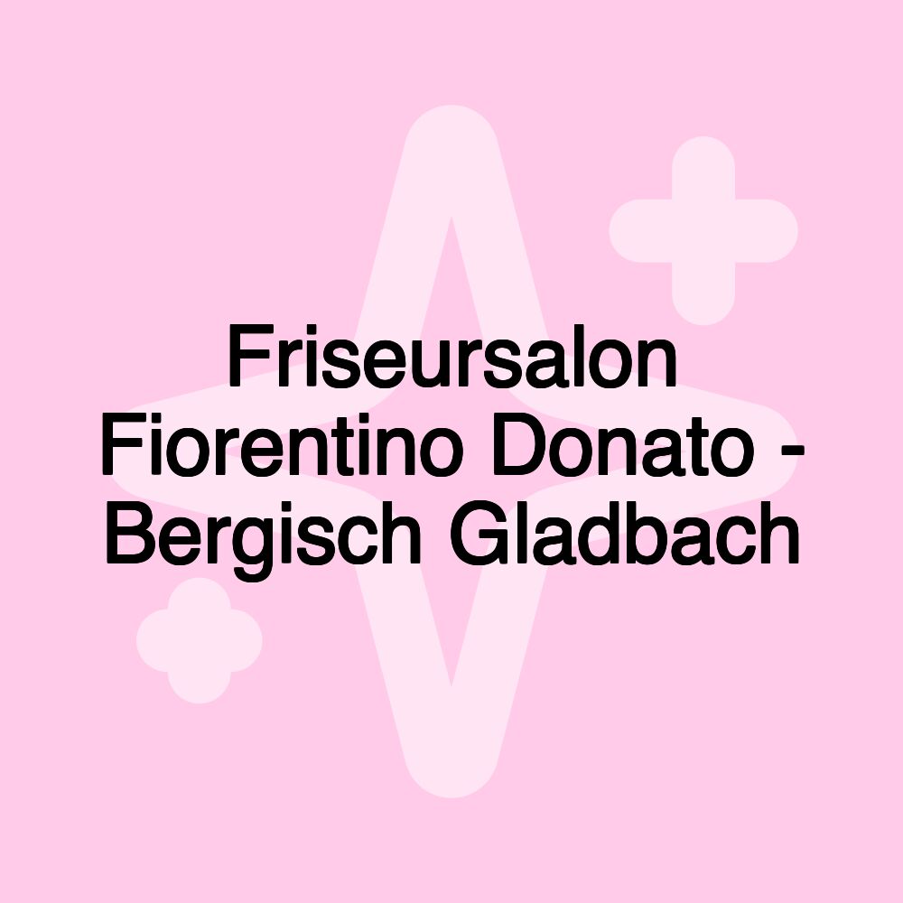 Friseursalon Fiorentino Donato - Bergisch Gladbach