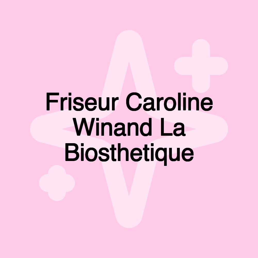 Friseur Caroline Winand La Biosthetique