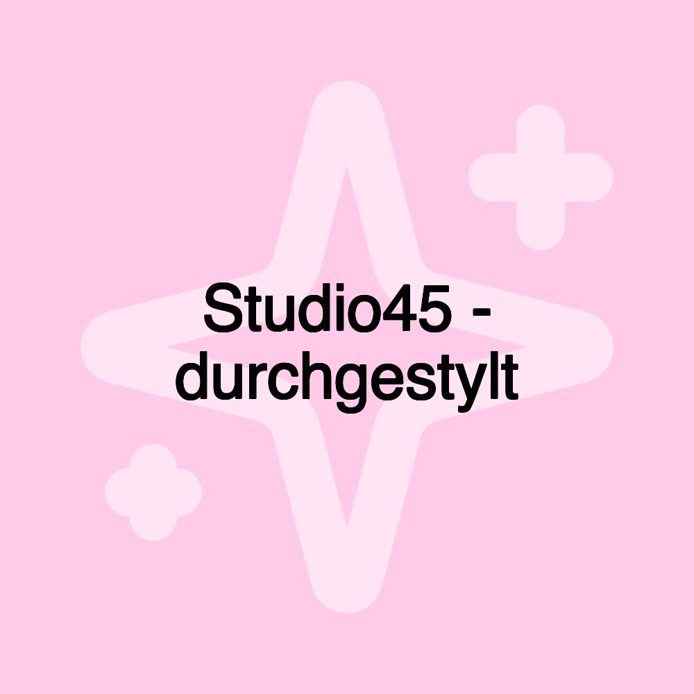 Studio45 - durchgestylt