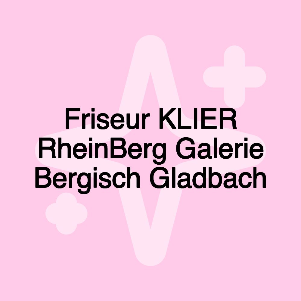 Friseur KLIER RheinBerg Galerie Bergisch Gladbach