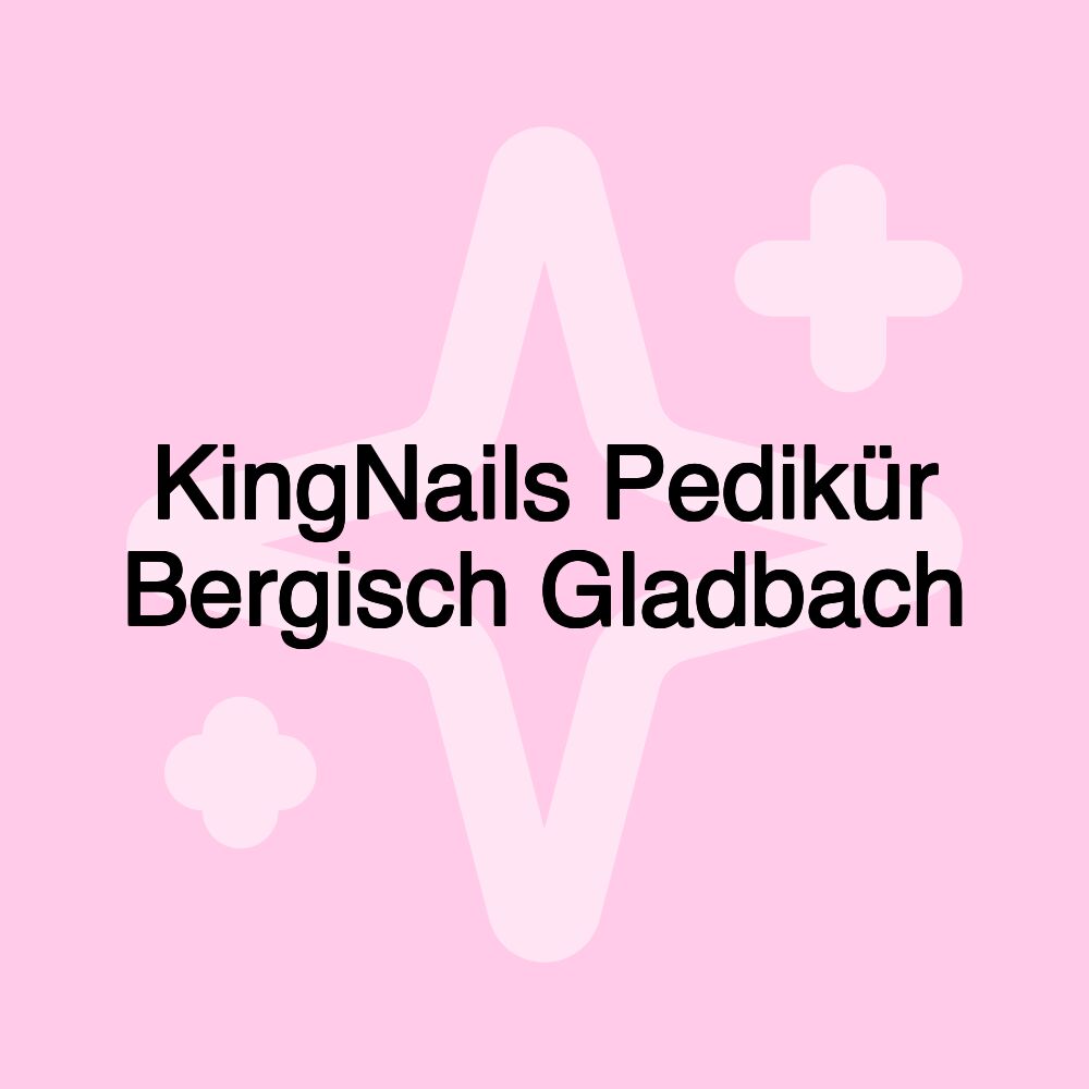 KingNails Pedikür Bergisch Gladbach