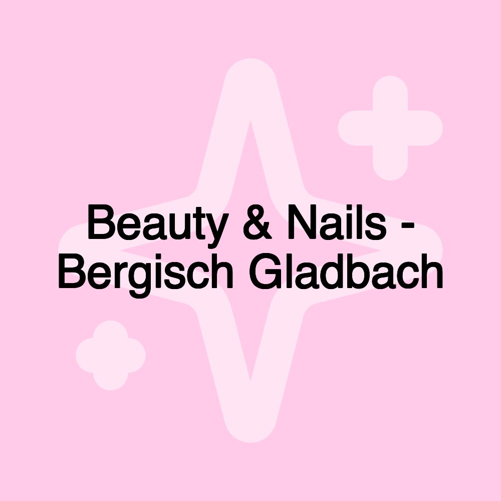 Beauty & Nails - Bergisch Gladbach