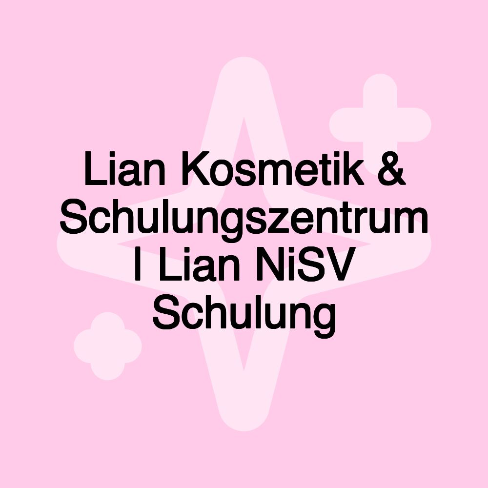 Lian Kosmetik & Schulungszentrum | Lian NiSV Schulung