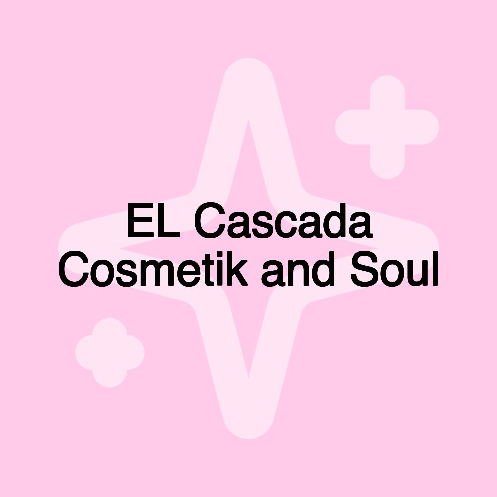 EL Cascada Cosmetik and Soul