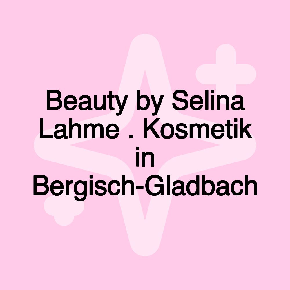 Beauty by Selina Lahme . Kosmetik in Bergisch-Gladbach