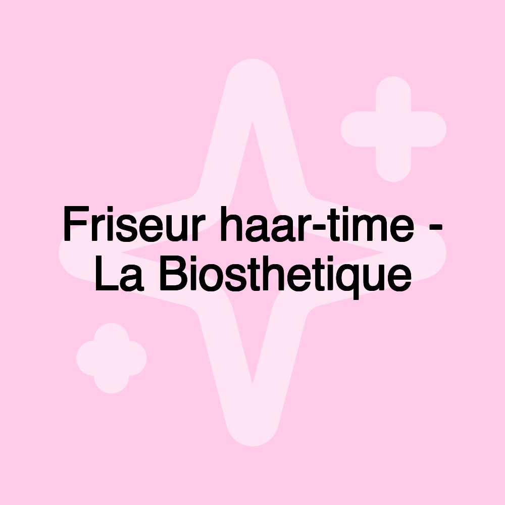 Friseur haar-time - La Biosthetique