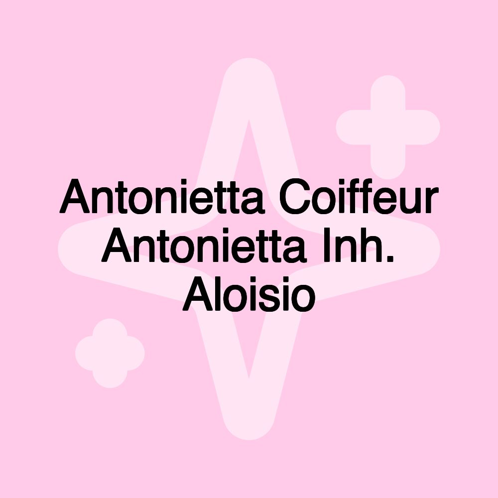 Antonietta Coiffeur Antonietta Inh. Aloisio