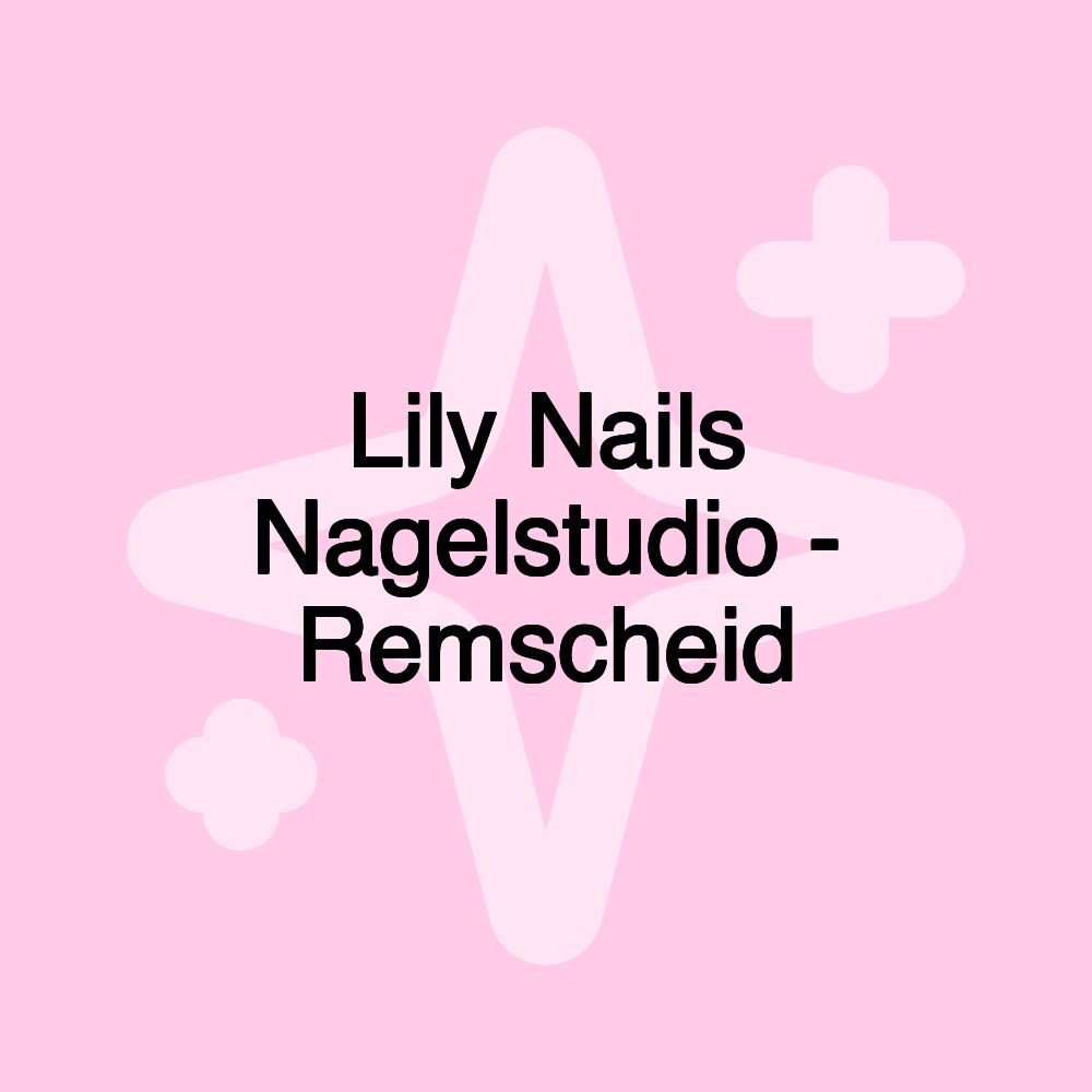 Lily Nails Nagelstudio - Remscheid