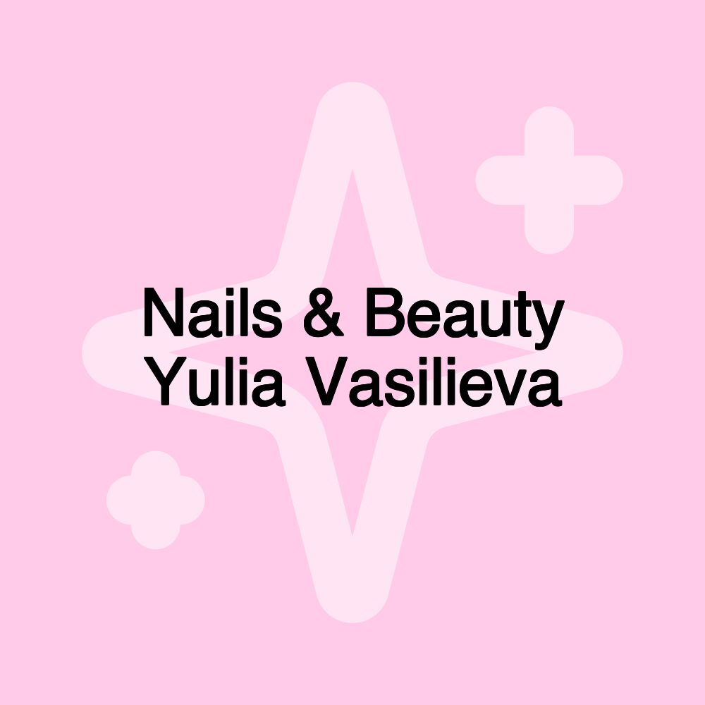 Nails & Beauty Yulia Vasilieva