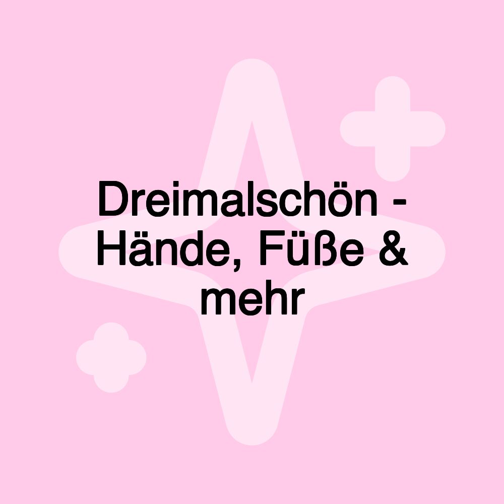 Dreimalschön - Hände, Füße & mehr