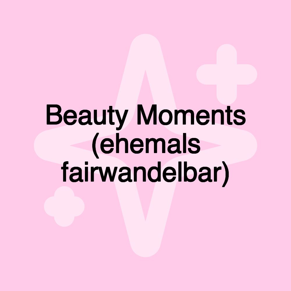 Beauty Moments (ehemals fairwandelbar)