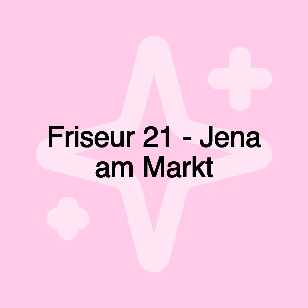 Friseur 21 - Jena am Markt