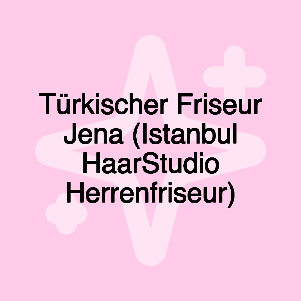 Türkischer Friseur Jena (Istanbul HaarStudio Herrenfriseur)