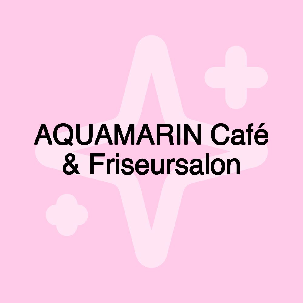 AQUAMARIN Café & Friseursalon