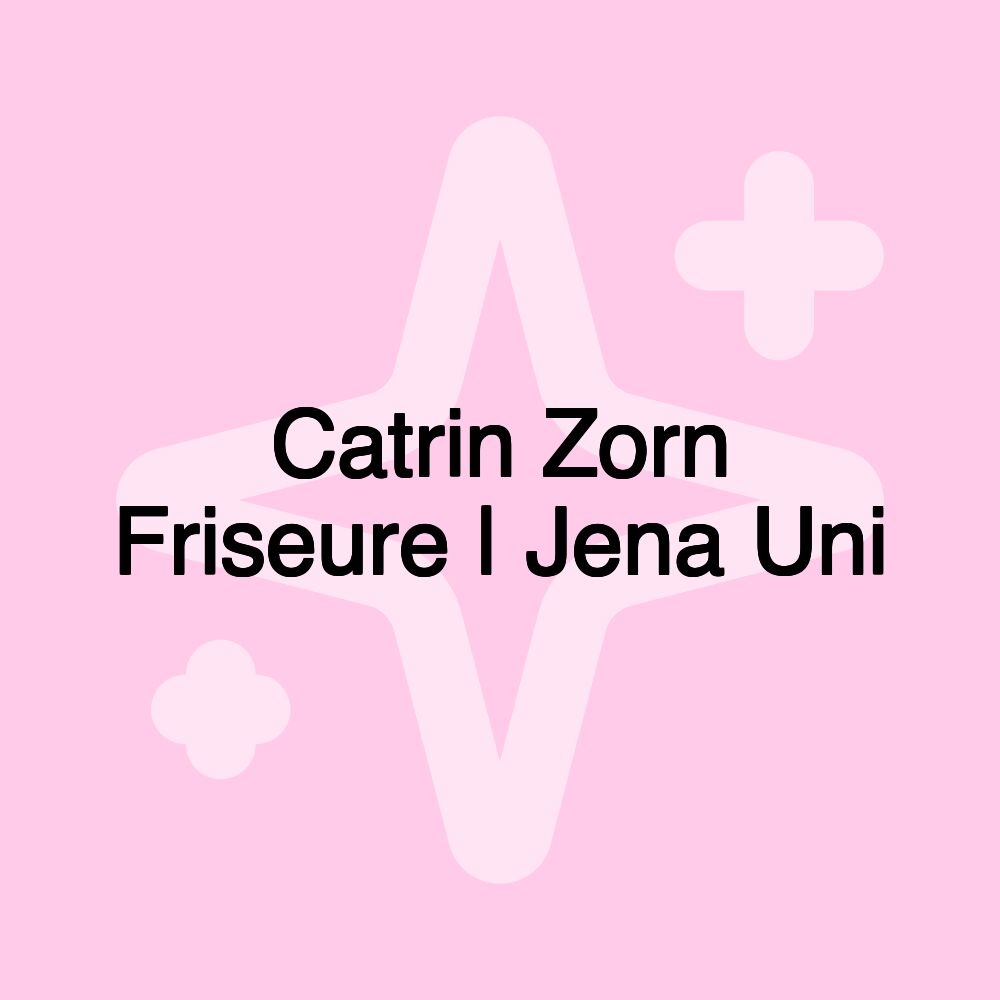 Catrin Zorn Friseure | Jena Uni