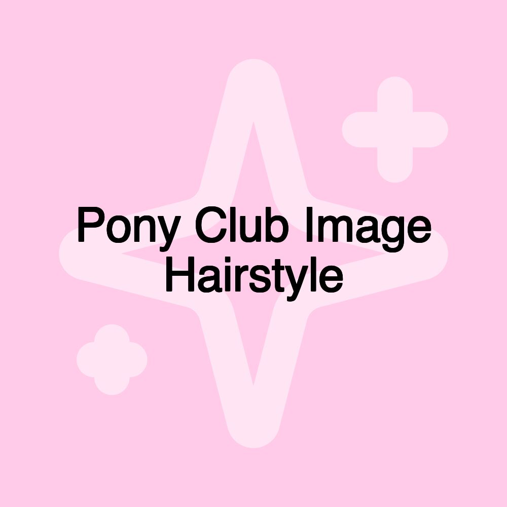 Pony Club Image Hairstyle