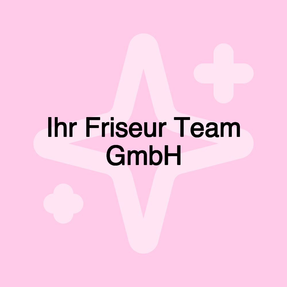 Ihr Friseur Team GmbH