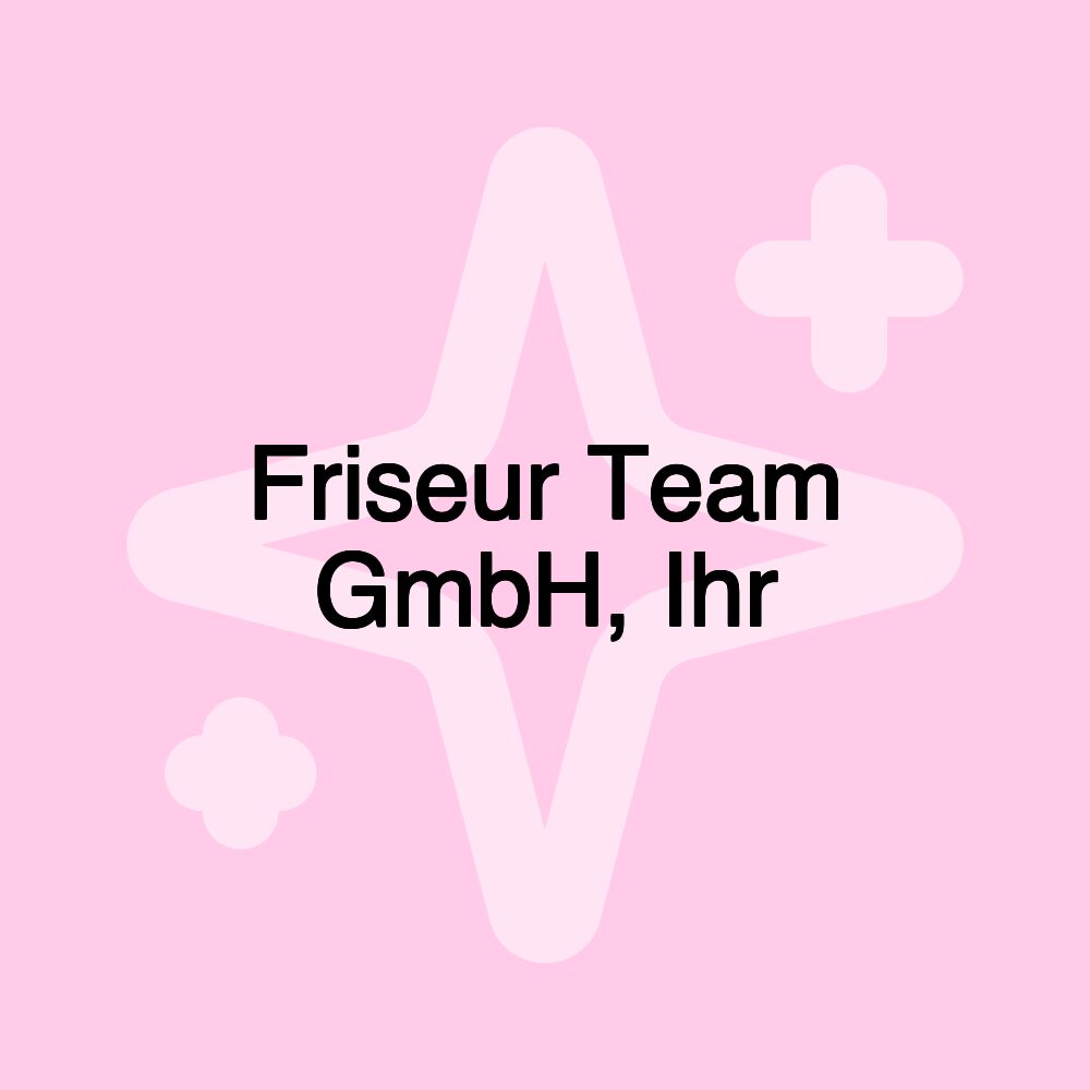 Friseur Team GmbH, Ihr