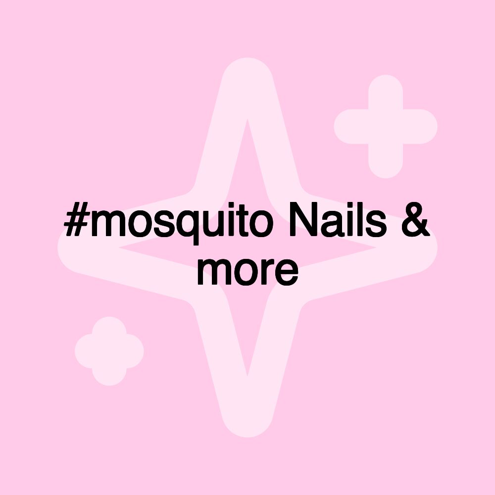 #mosquito Nails & more