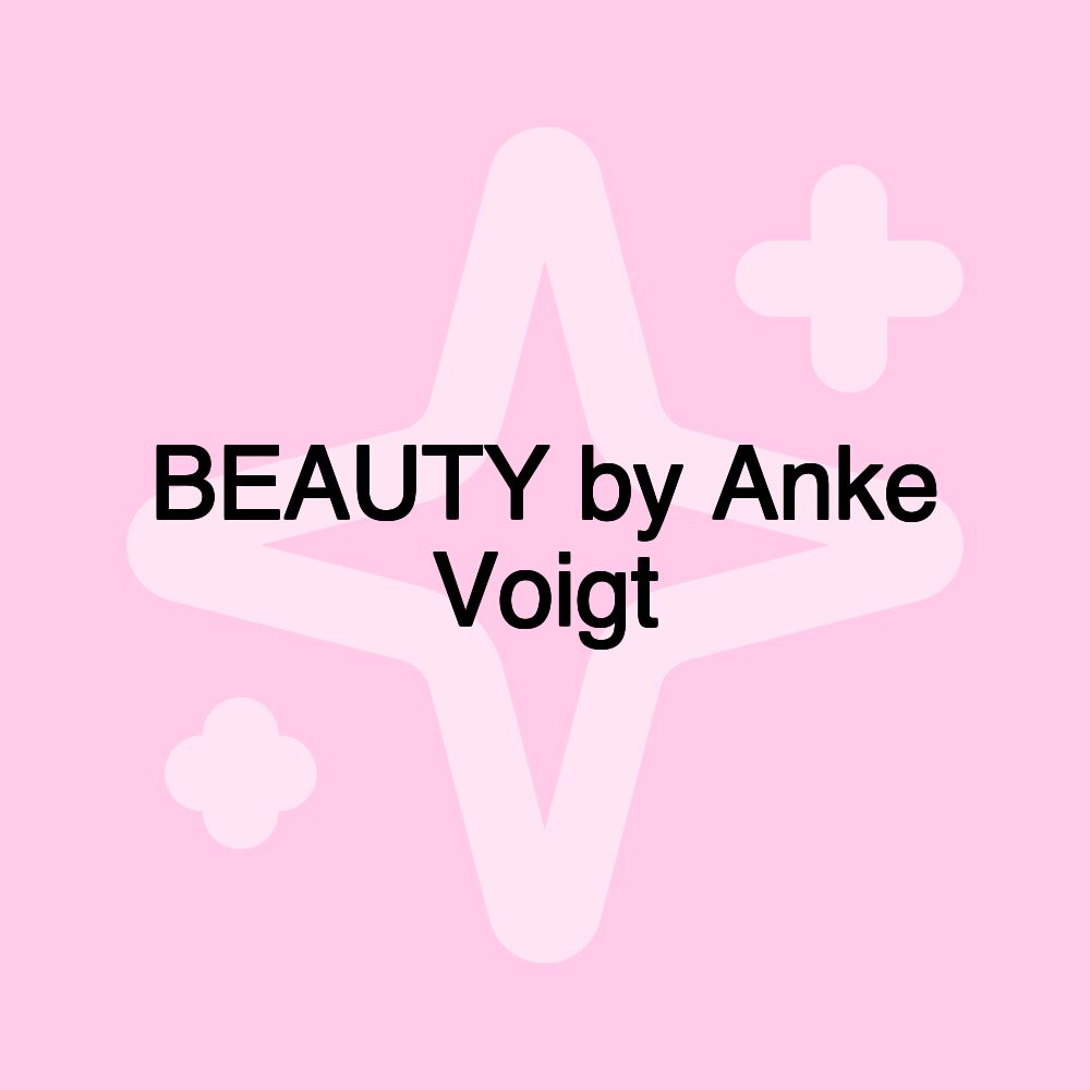 BEAUTY by Anke Voigt