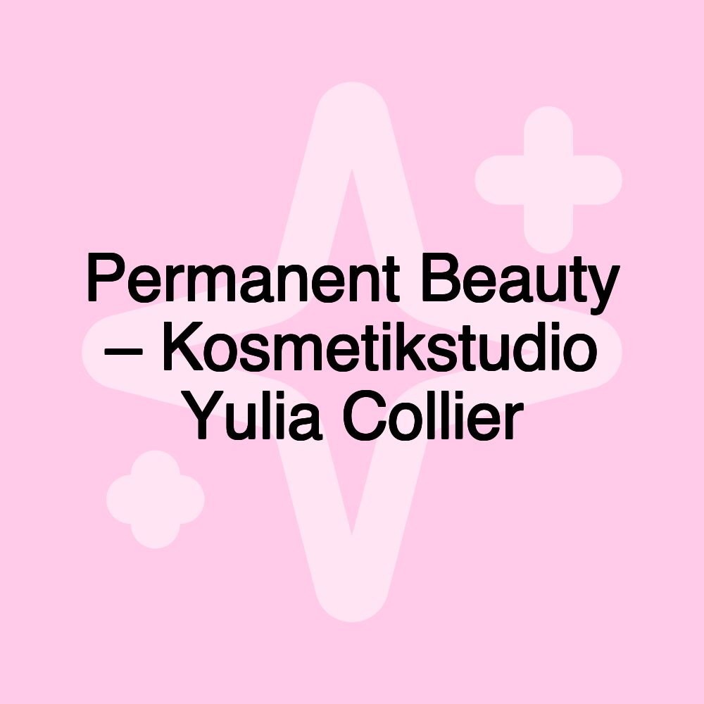 Permanent Beauty – Kosmetikstudio Yulia Collier