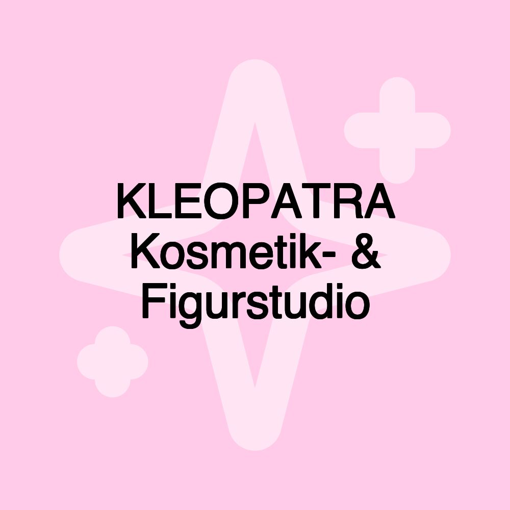 KLEOPATRA Kosmetik- & Figurstudio