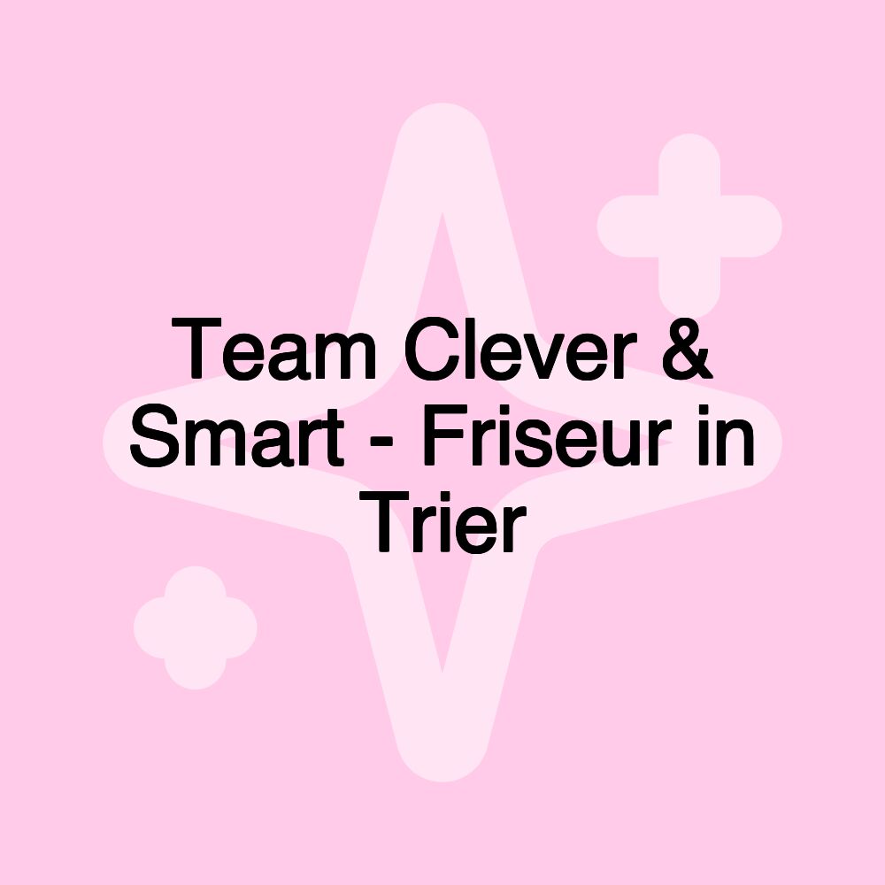 Team Clever & Smart - Friseur in Trier