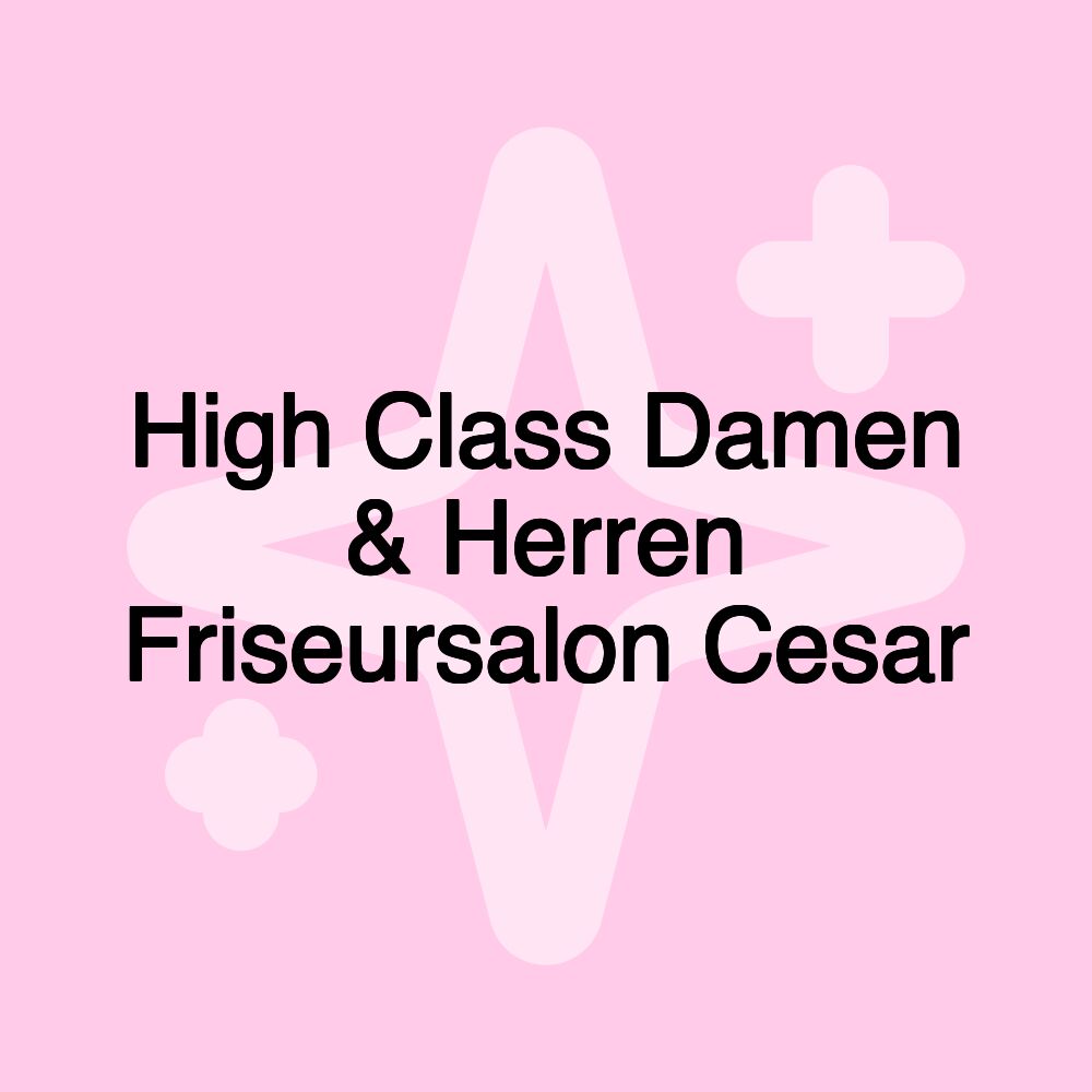 High Class Damen & Herren Friseursalon Cesar