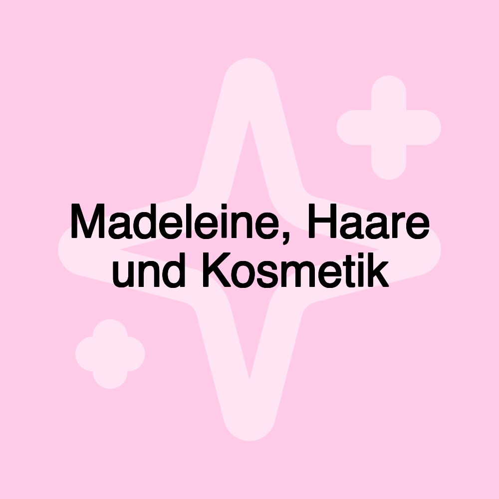 Madeleine, Haare und Kosmetik