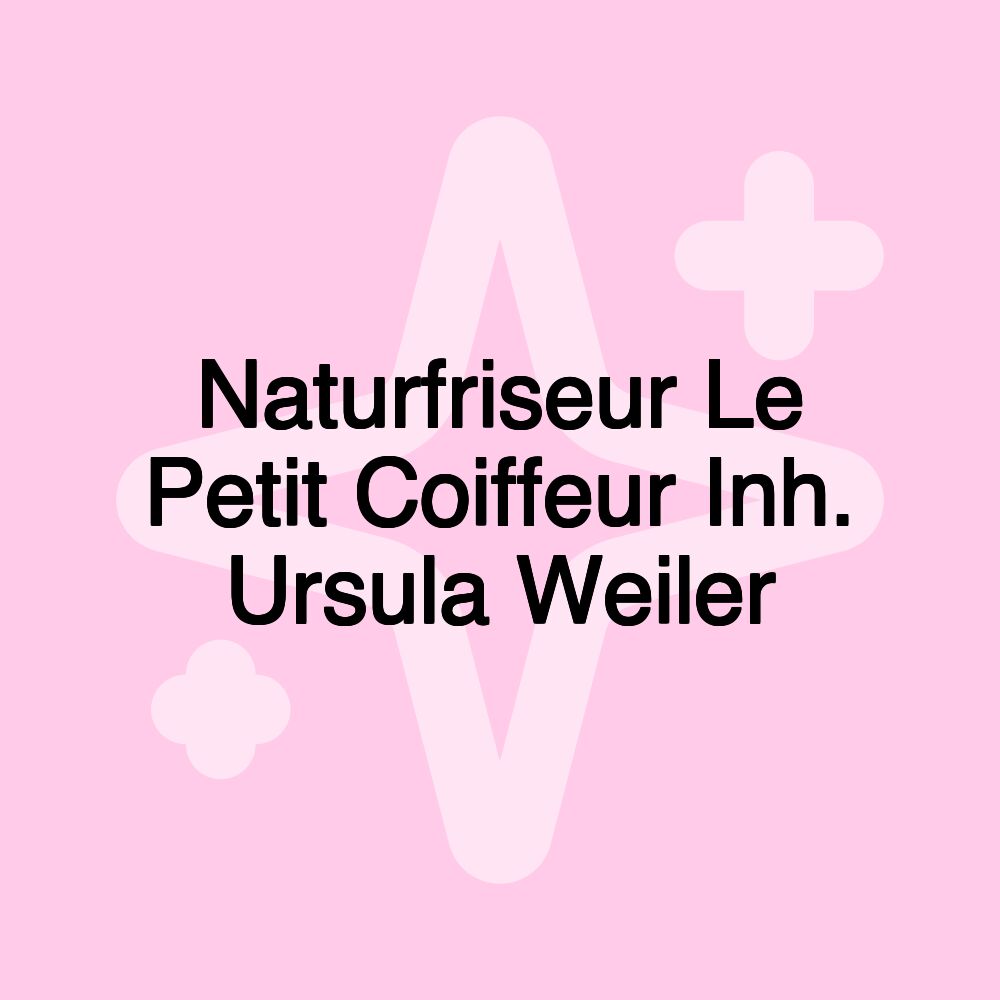 Naturfriseur Le Petit Coiffeur Inh. Ursula Weiler