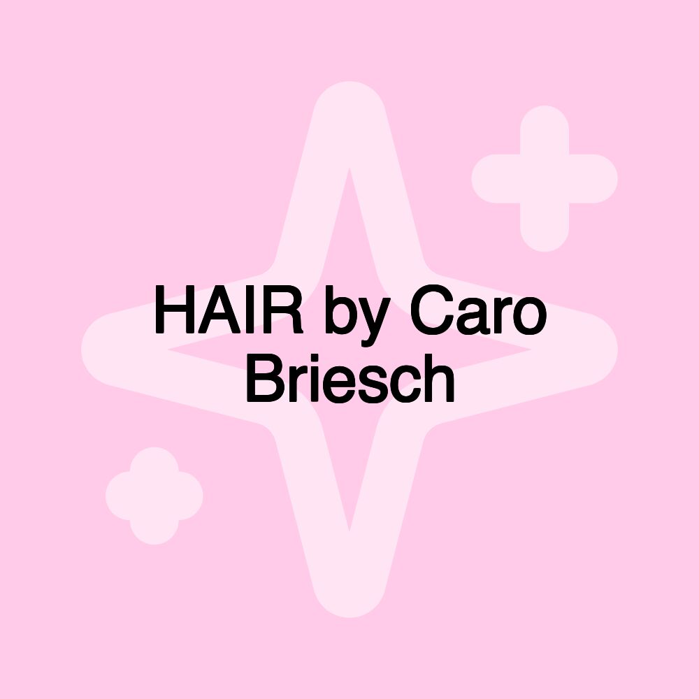 HAIR by Caro Briesch