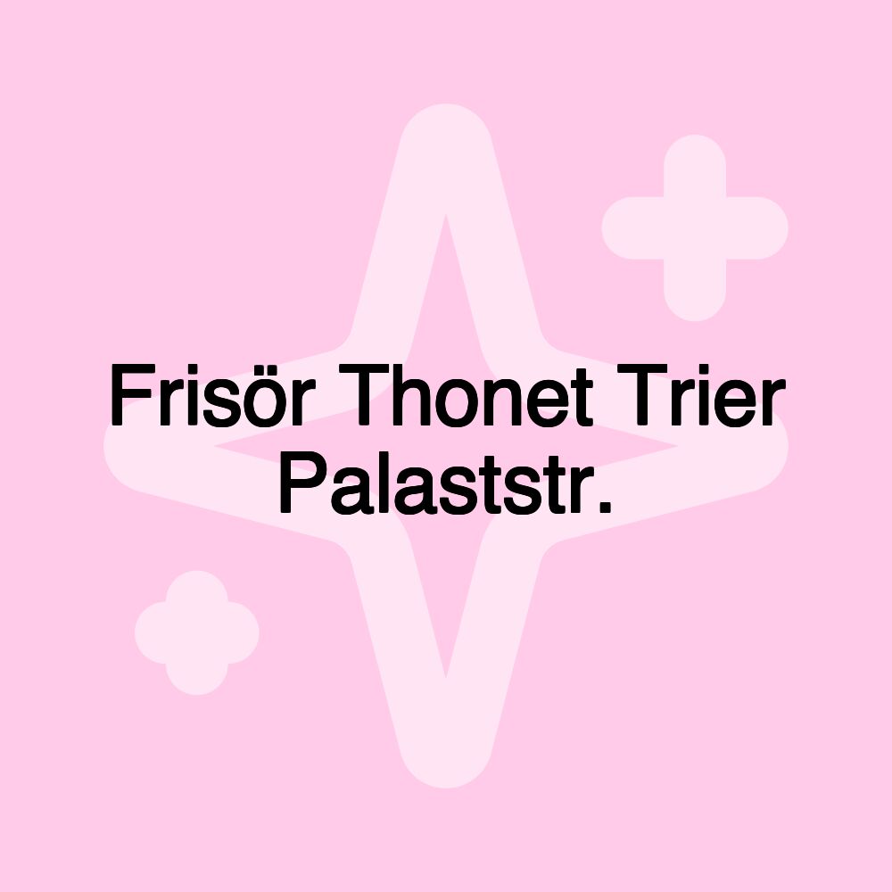 Frisör Thonet Trier Palaststr.