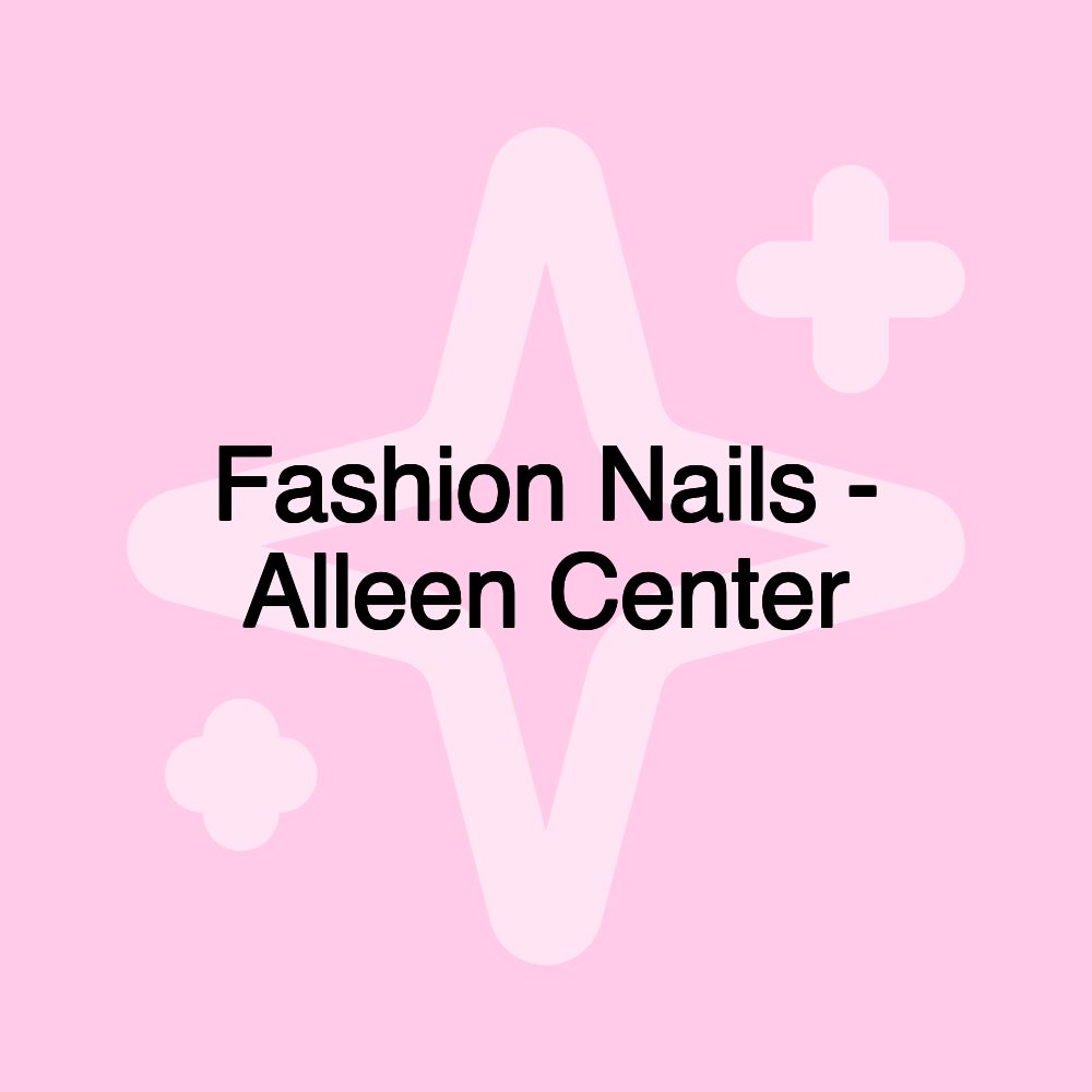 Fashion Nails - Alleen Center