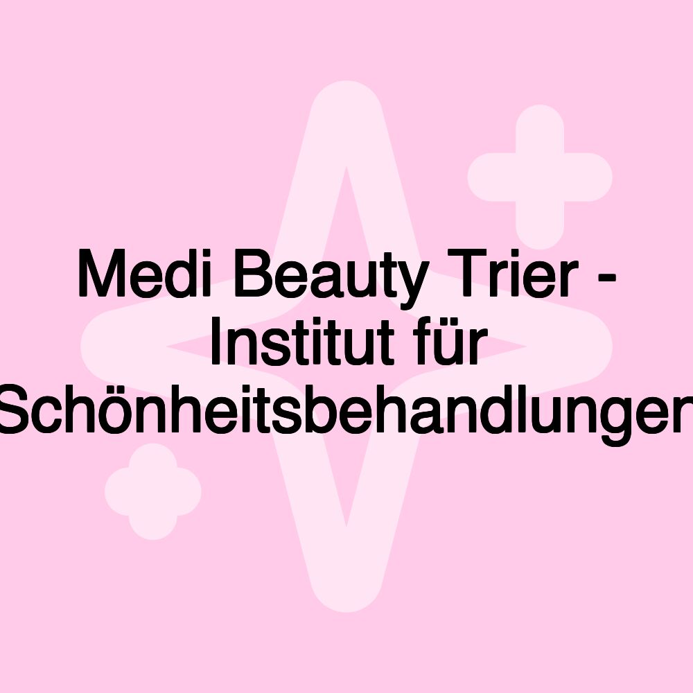 Medi Beauty Trier - Institut für Schönheitsbehandlungen