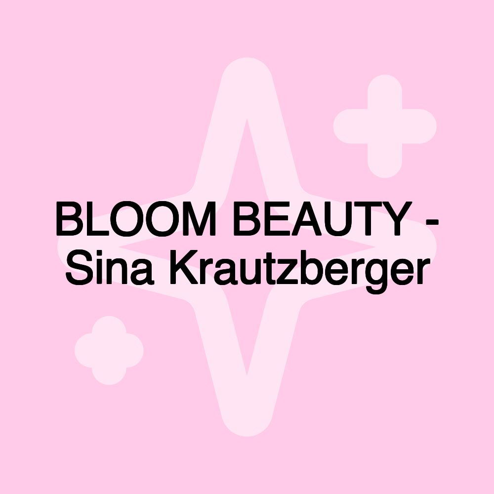 BLOOM BEAUTY - Sina Krautzberger